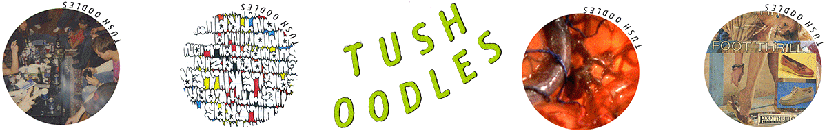 TUSH OODLES.  did you mean shoodles? NO! TUSH OODLES!  did you mean schnoodles? NO! TUSH OODLES!  we make buttons.  buy buttons. tush oodles. tush oodles. tush oodles. 